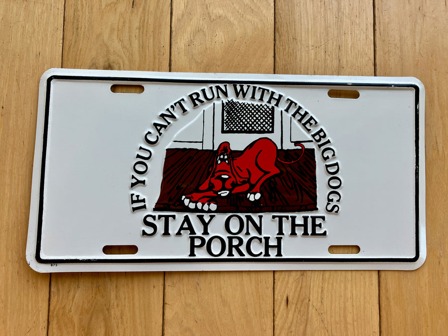 If You Can't Run With The Big Dogs Stay On The Porch Booster License Plate
